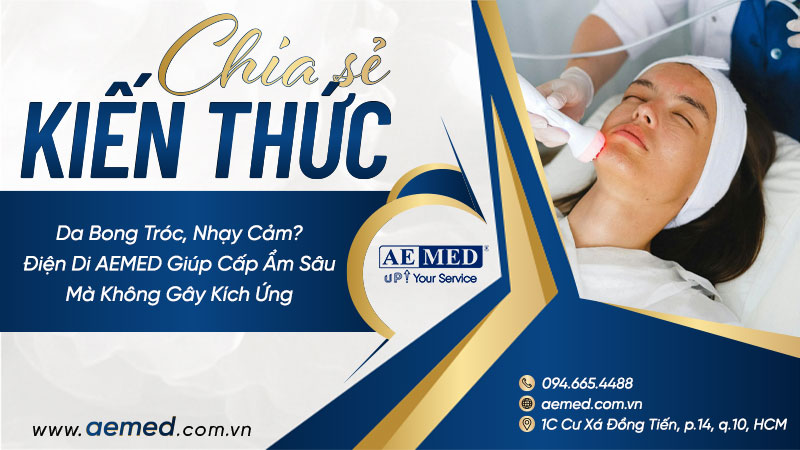 Da-bong-tróc,-nhạy-cảm--Điện-di-AEMED-giúp-cấp-ẩm-sâu-mà-không-gây-kích-ứng